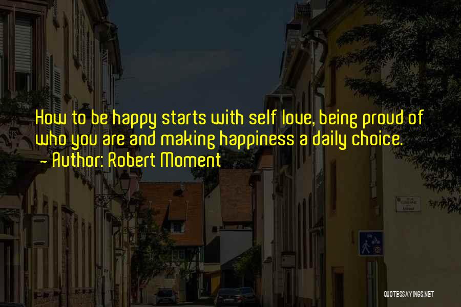 Happiness Starts With You Quotes By Robert Moment