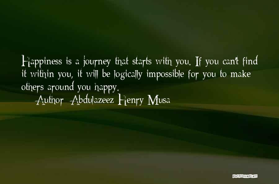 Happiness Starts Within Quotes By Abdulazeez Henry Musa