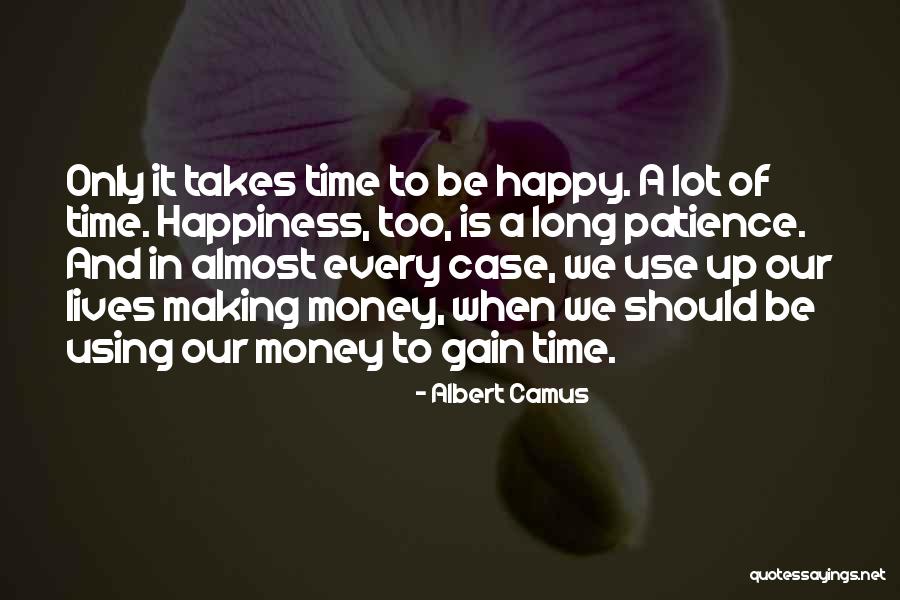 Happiness Takes Time Quotes By Albert Camus