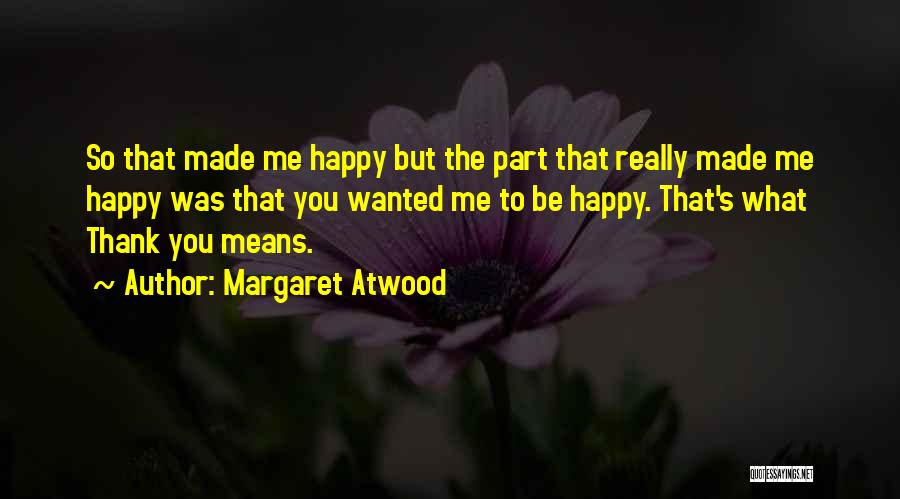 Happiness Thank You Quotes By Margaret Atwood