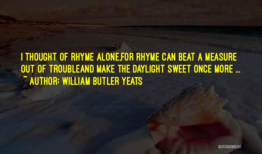 Happiness That Rhyme Quotes By William Butler Yeats