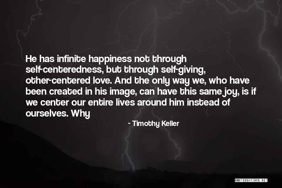 Happiness Through Love Quotes By Timothy Keller Happiness Through Love Quotes By Timothy Keller