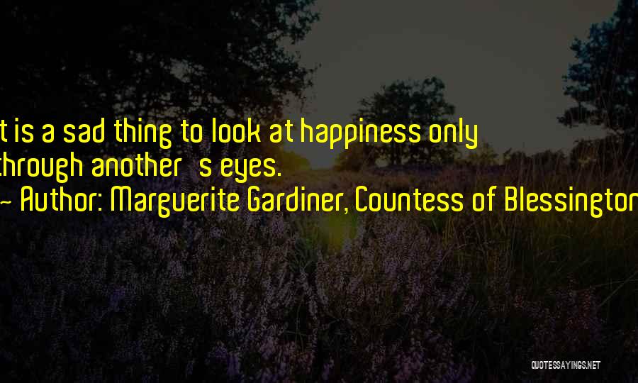 Happiness Through My Eyes Quotes By Marguerite Gardiner, Countess Of Blessington