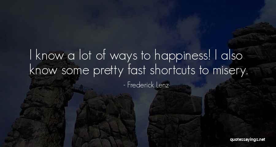 Happiness To Misery Quotes By Frederick Lenz Happiness To Misery Quotes By Frederick Lenz
