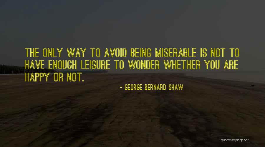 Happiness To Misery Quotes By George Bernard Shaw Happiness To Misery Quotes By George Bernard Shaw