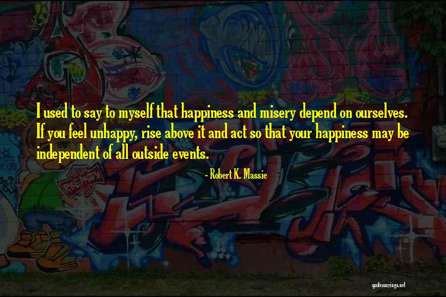 Happiness To Misery Quotes By Robert K. Massie Happiness To Misery Quotes By Robert K. Massie