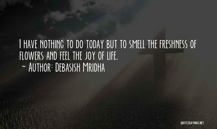 Happiness Today Quotes By Debasish Mridha