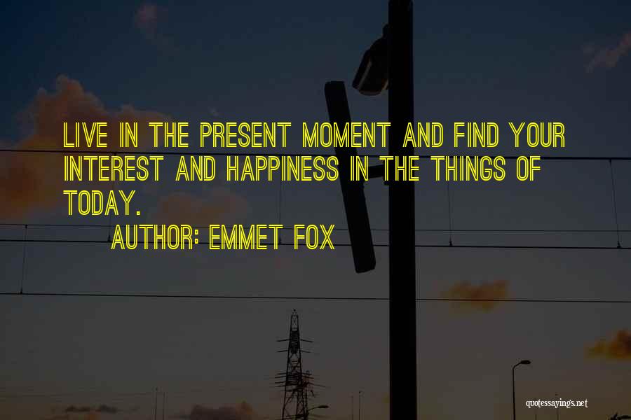 Happiness Today Quotes By Emmet Fox