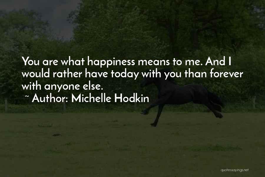Happiness Today Quotes By Michelle Hodkin