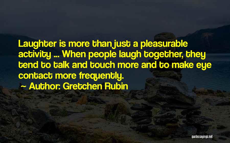 Happiness Together Quotes By Gretchen Rubin