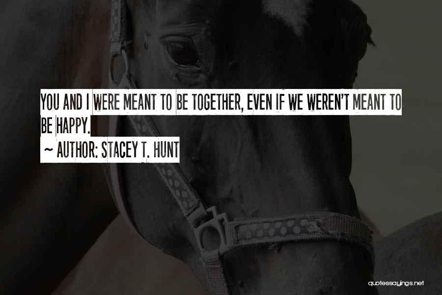 Happiness Together Quotes By Stacey T. Hunt