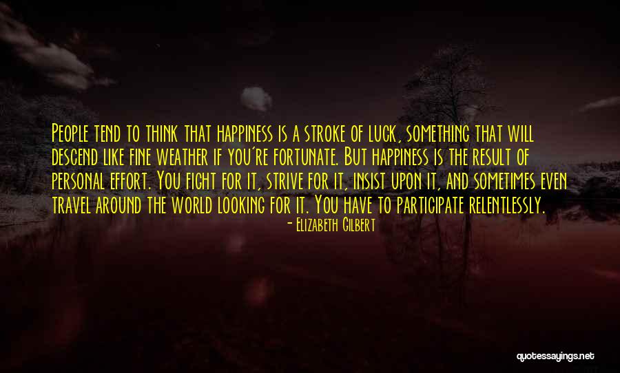 Happiness Travel Quotes By Elizabeth Gilbert Happiness Travel Quotes By Elizabeth Gilbert