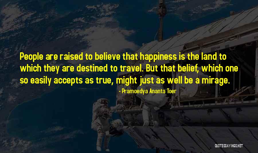 Happiness Travel Quotes By Pramoedya Ananta Toer Happiness Travel Quotes By Pramoedya Ananta Toer
