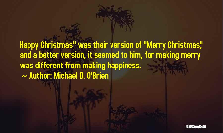Happiness Version Quotes By Michael D. O'Brien