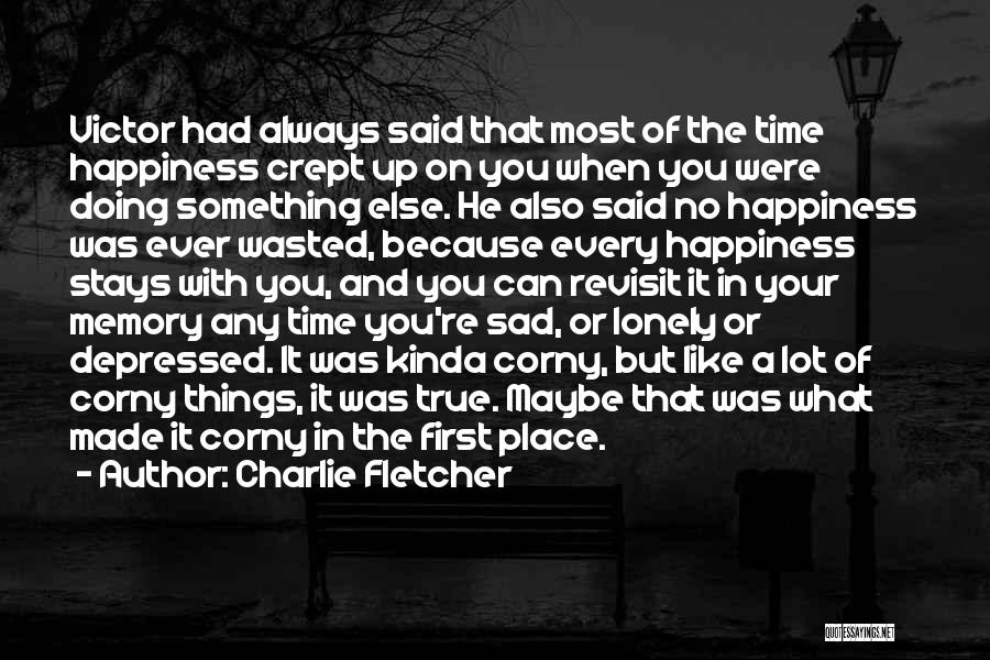 Happiness When Sad Quotes By Charlie Fletcher