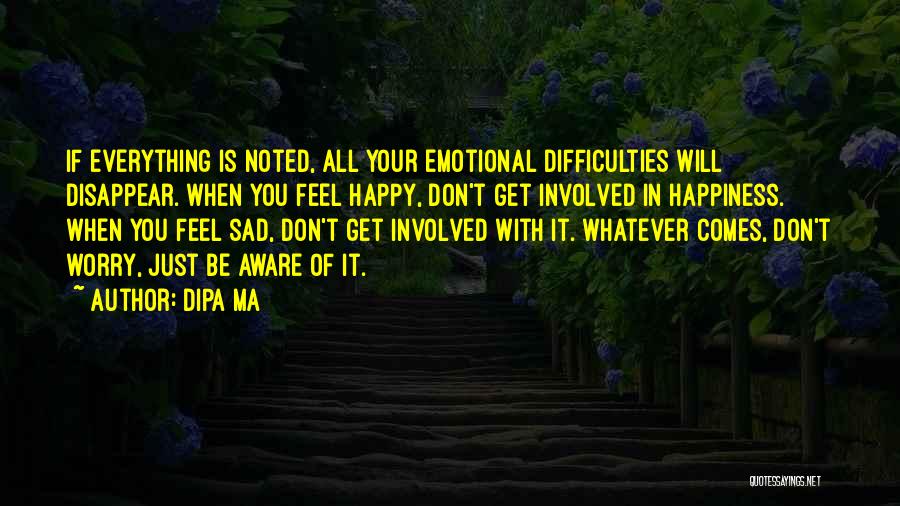 Happiness When Sad Quotes By Dipa Ma