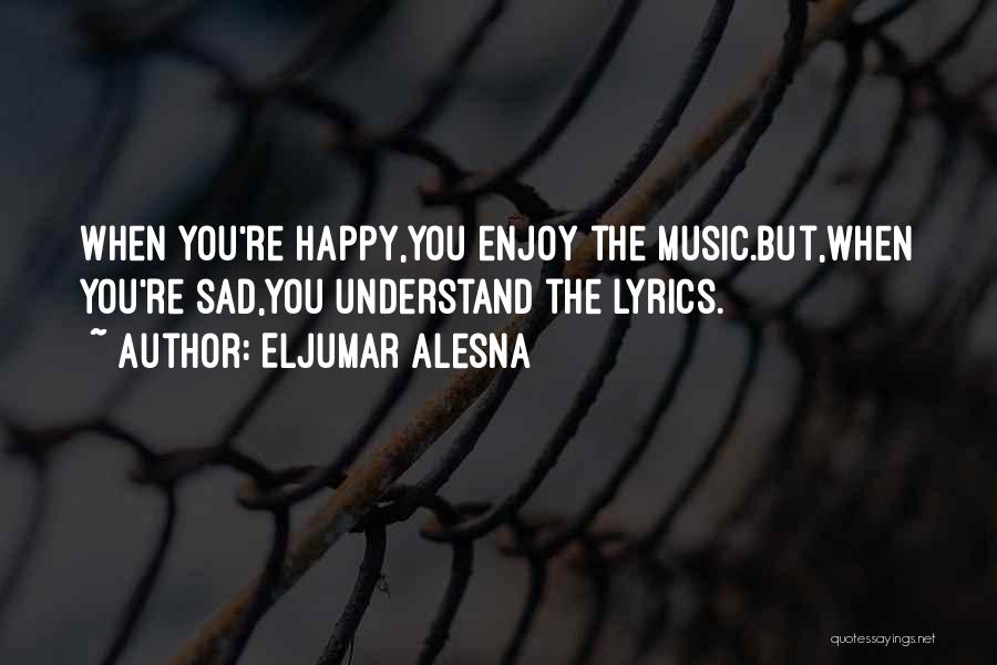 Happiness When Sad Quotes By Eljumar Alesna