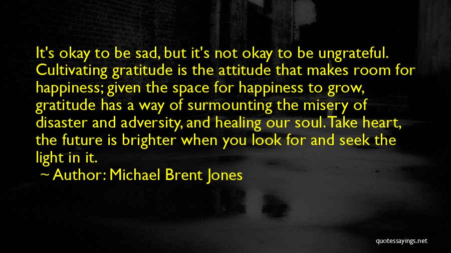 Happiness When Sad Quotes By Michael Brent Jones