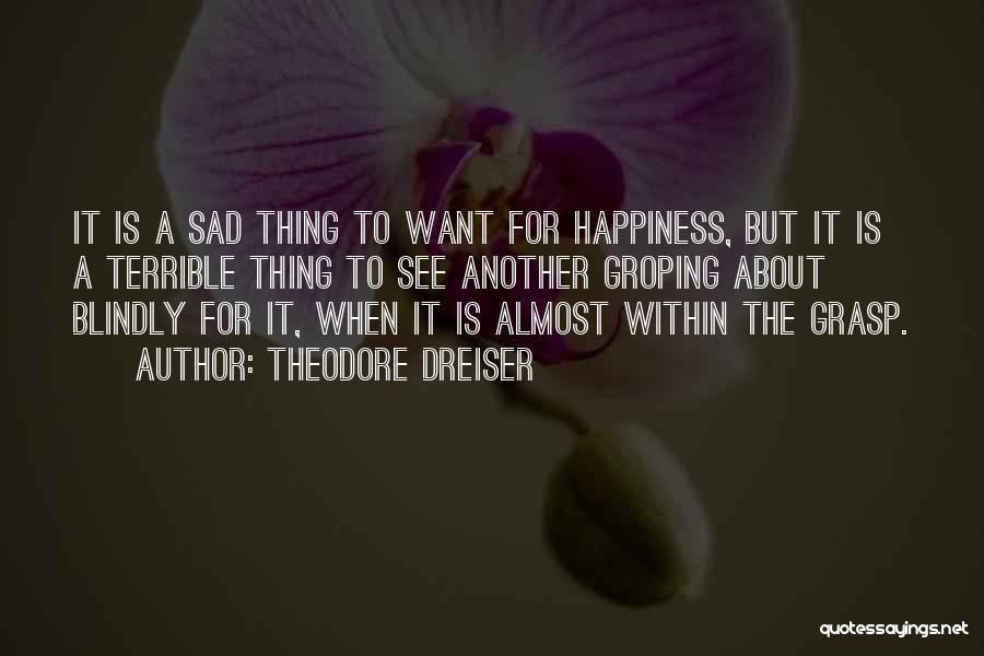 Happiness When Sad Quotes By Theodore Dreiser