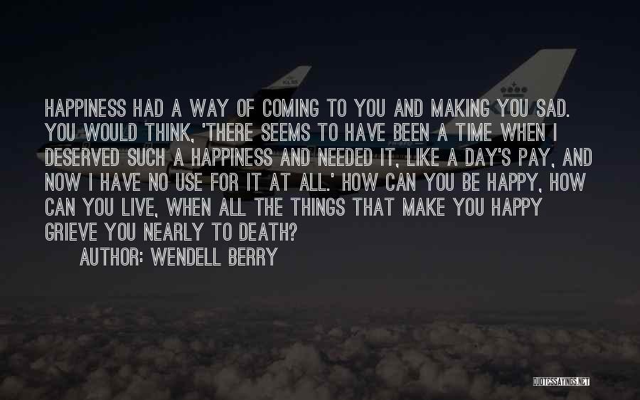 Happiness When Sad Quotes By Wendell Berry