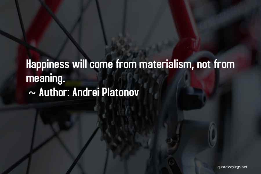 Happiness Will Come Quotes By Andrei Platonov