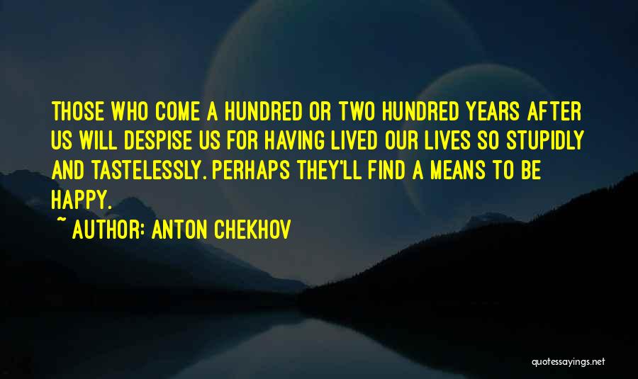 Happiness Will Come Quotes By Anton Chekhov