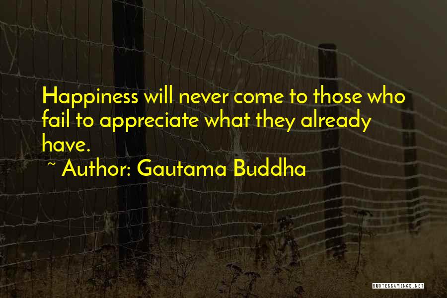 Happiness Will Come Quotes By Gautama Buddha