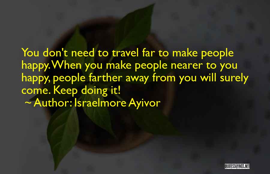 Happiness Will Come Quotes By Israelmore Ayivor