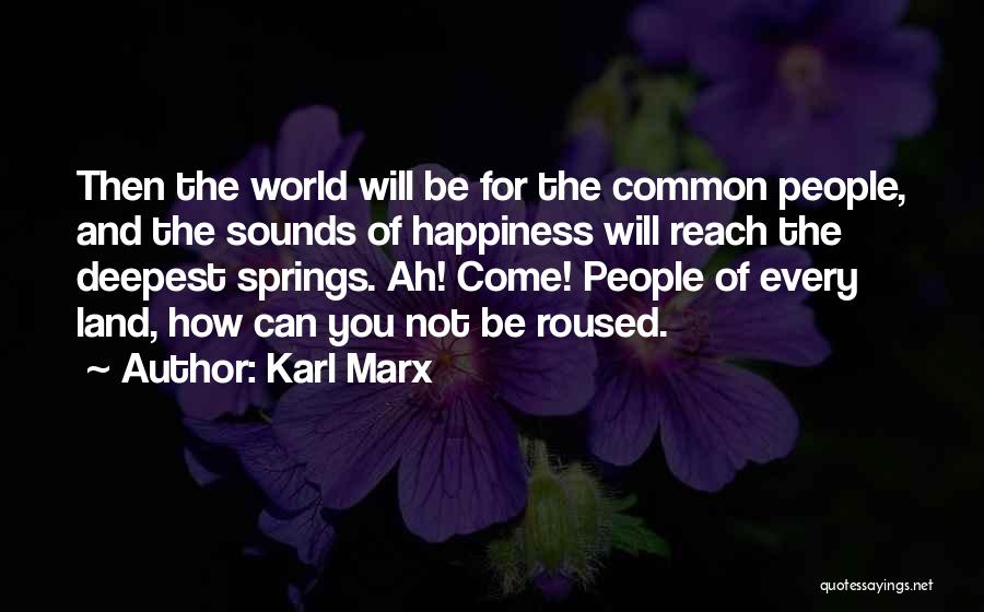 Happiness Will Come Quotes By Karl Marx