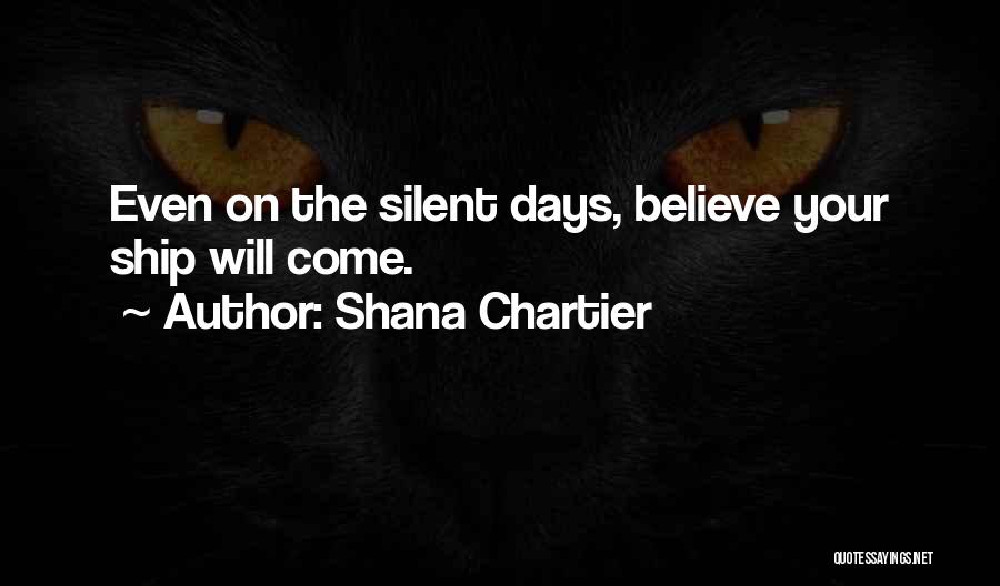 Happiness Will Come Quotes By Shana Chartier