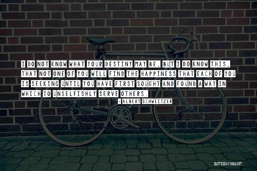 Happiness Will Find You Quotes By Albert Schweitzer Happiness Will Find You Quotes By Albert Schweitzer