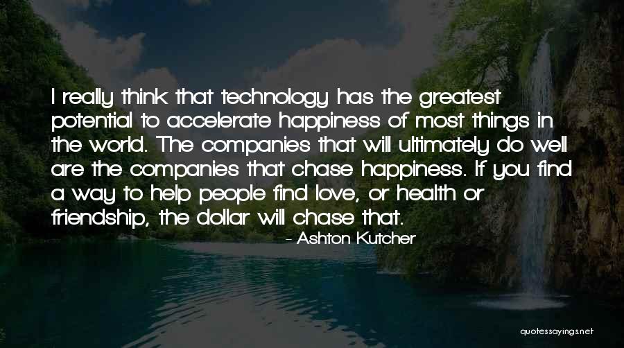 Happiness Will Find You Quotes By Ashton Kutcher Happiness Will Find You Quotes By Ashton Kutcher