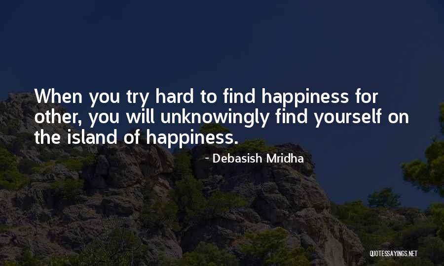 Happiness Will Find You Quotes By Debasish Mridha