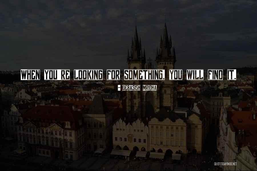 Happiness Will Find You Quotes By Debasish Mridha Happiness Will Find You Quotes By Debasish Mridha