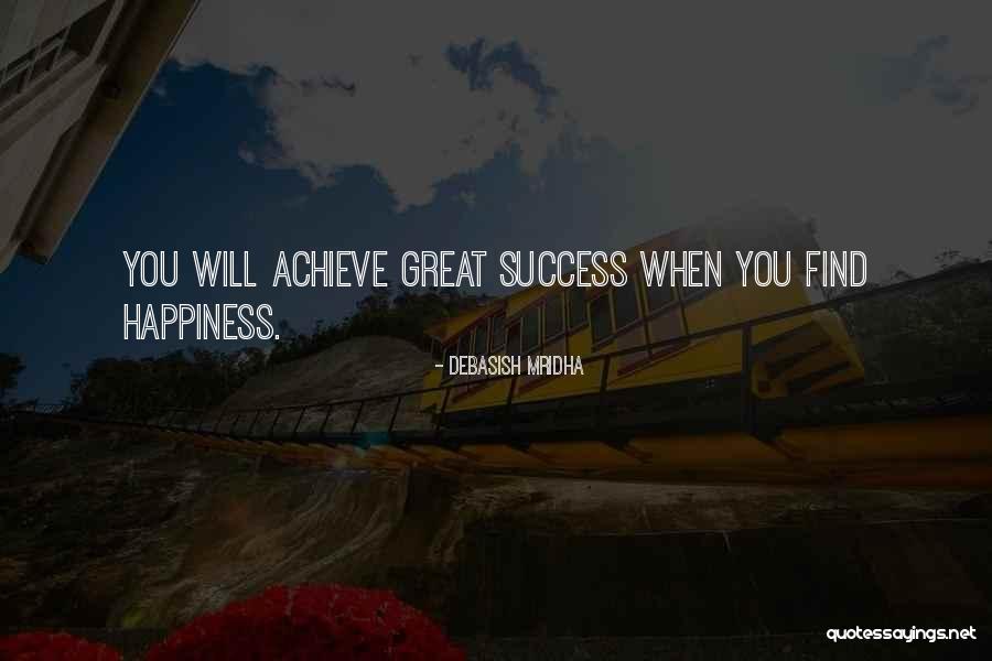 Happiness Will Find You Quotes By Debasish Mridha