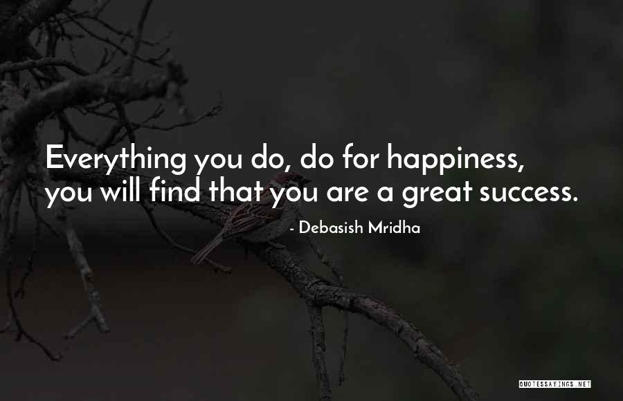 Happiness Will Find You Quotes By Debasish Mridha