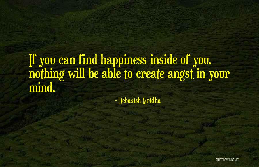 Happiness Will Find You Quotes By Debasish Mridha Happiness Will Find You Quotes By Debasish Mridha