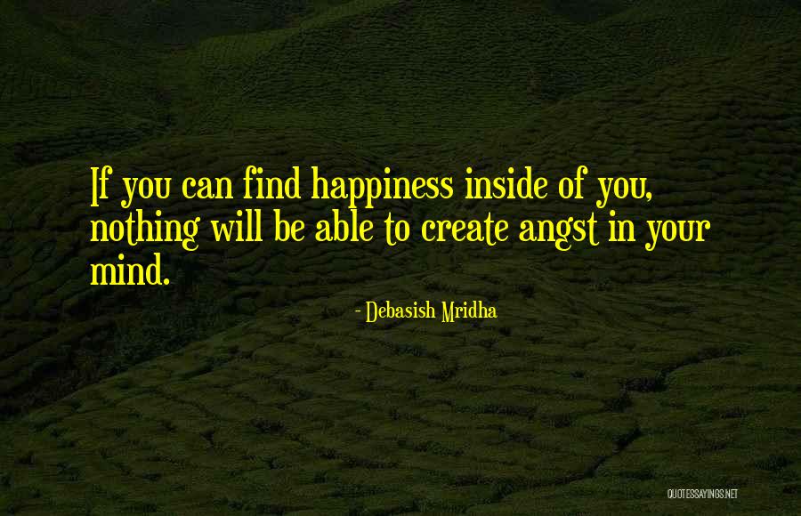 Happiness Will Find You Quotes By Debasish Mridha