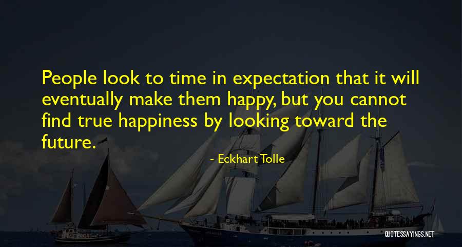 Happiness Will Find You Quotes By Eckhart Tolle