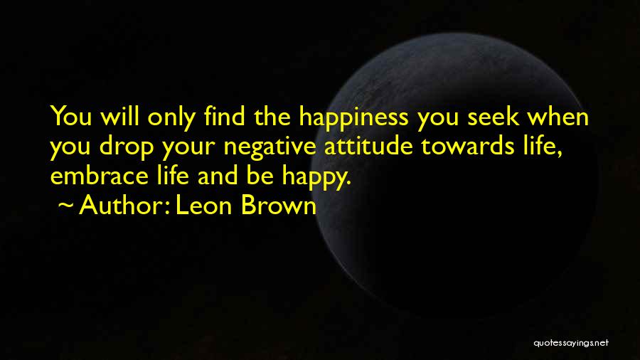 Happiness Will Find You Quotes By Leon Brown