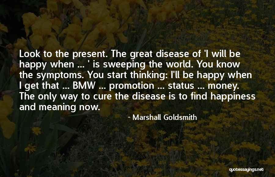 Happiness Will Find You Quotes By Marshall Goldsmith Happiness Will Find You Quotes By Marshall Goldsmith