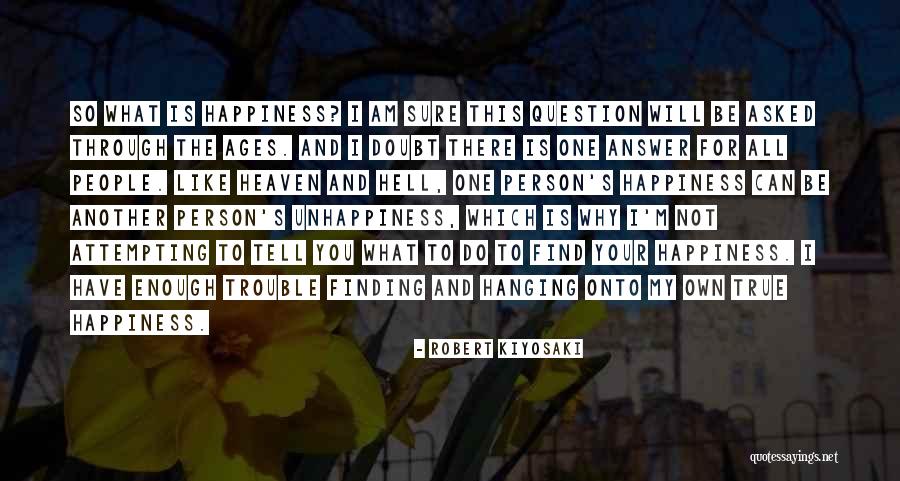 Happiness Will Find You Quotes By Robert Kiyosaki Happiness Will Find You Quotes By Robert Kiyosaki