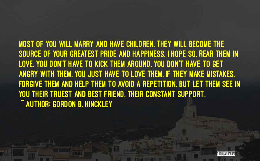 Happiness With Your Best Friend Quotes By Gordon B. Hinckley