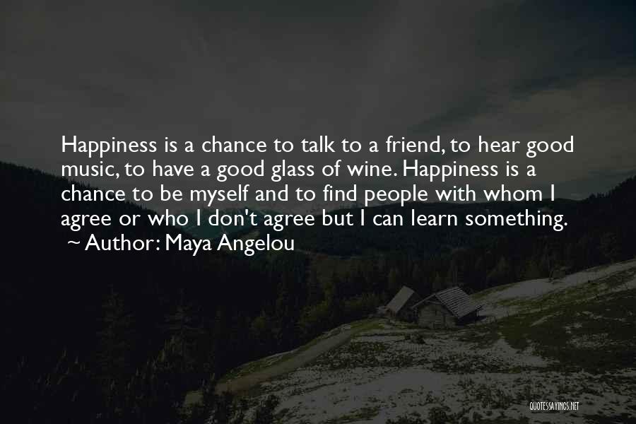 Happiness With Your Best Friend Quotes By Maya Angelou