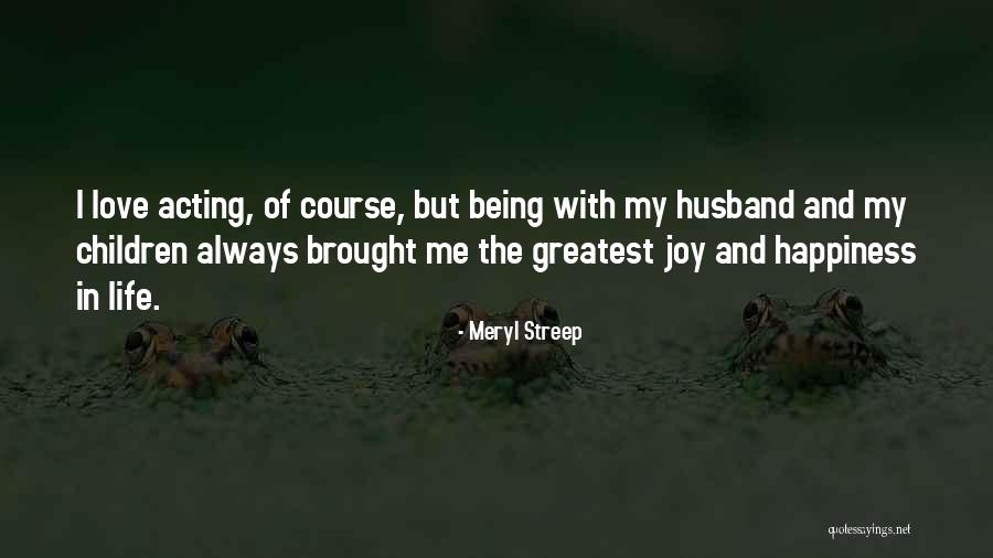 Happiness With Your Husband Quotes By Meryl Streep