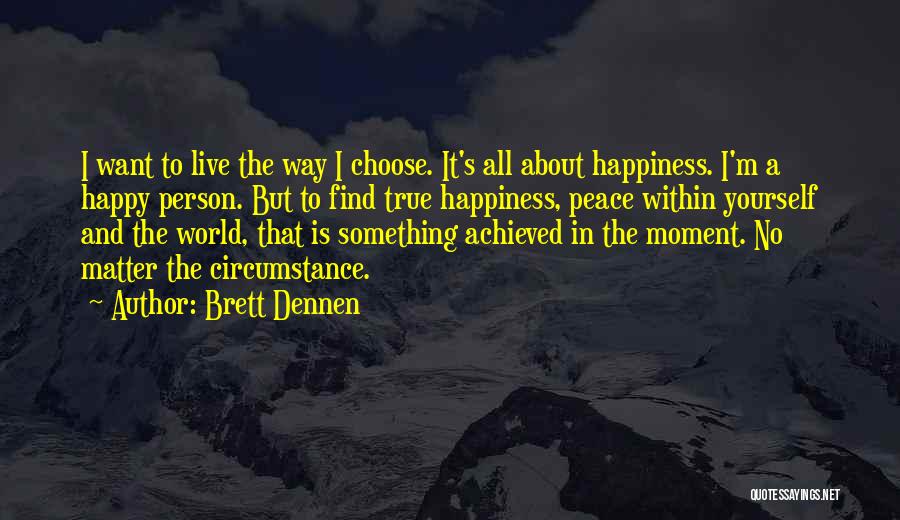 Happiness Within Yourself Quotes By Brett Dennen