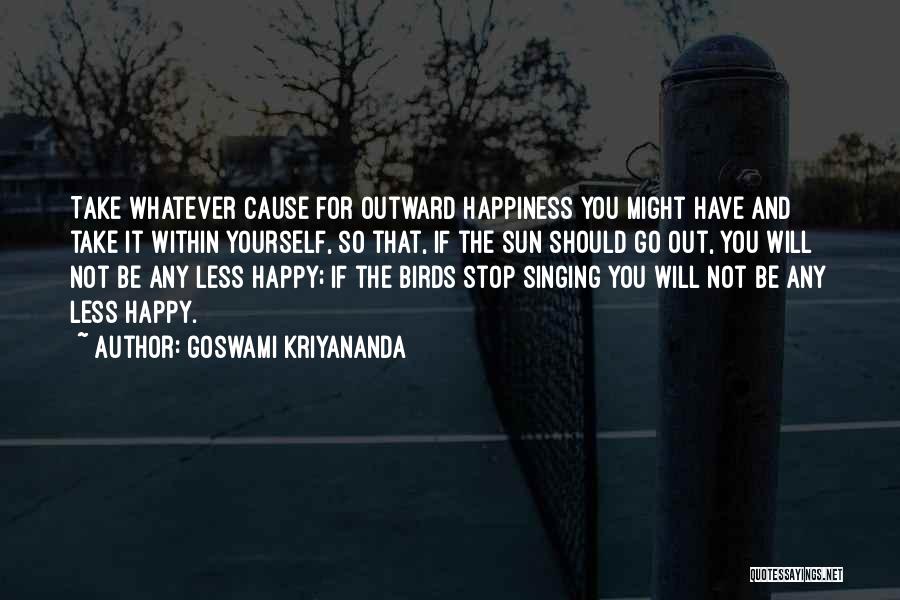 Happiness Within Yourself Quotes By Goswami Kriyananda