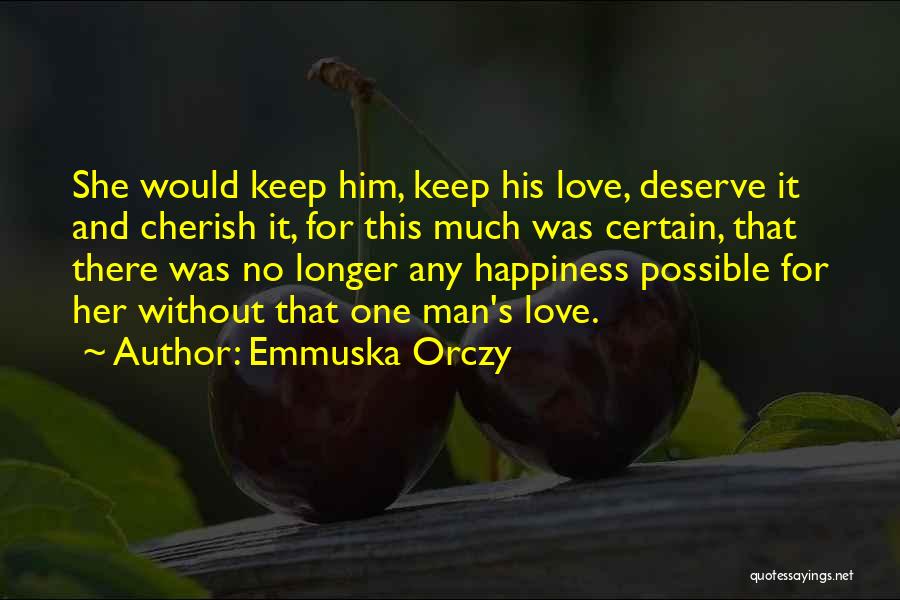 Happiness Without Him Quotes By Emmuska Orczy