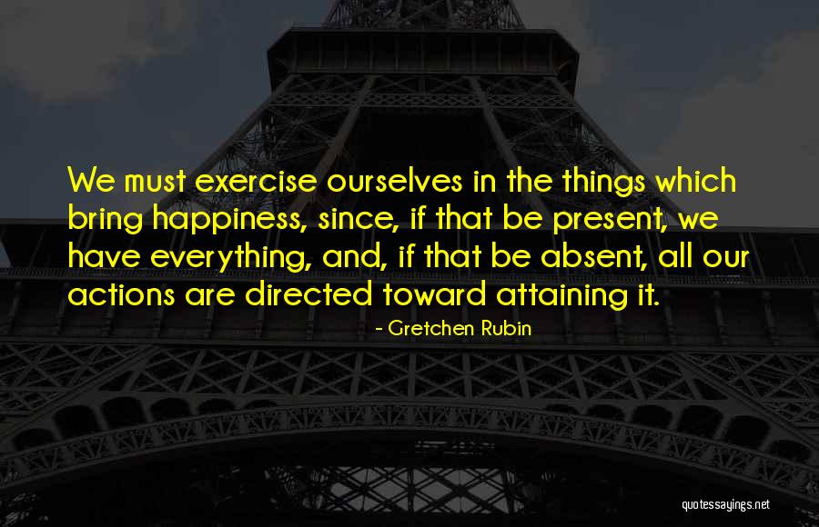 Happiness You Bring Me Quotes By Gretchen Rubin Happiness You Bring Me Quotes By Gretchen Rubin
