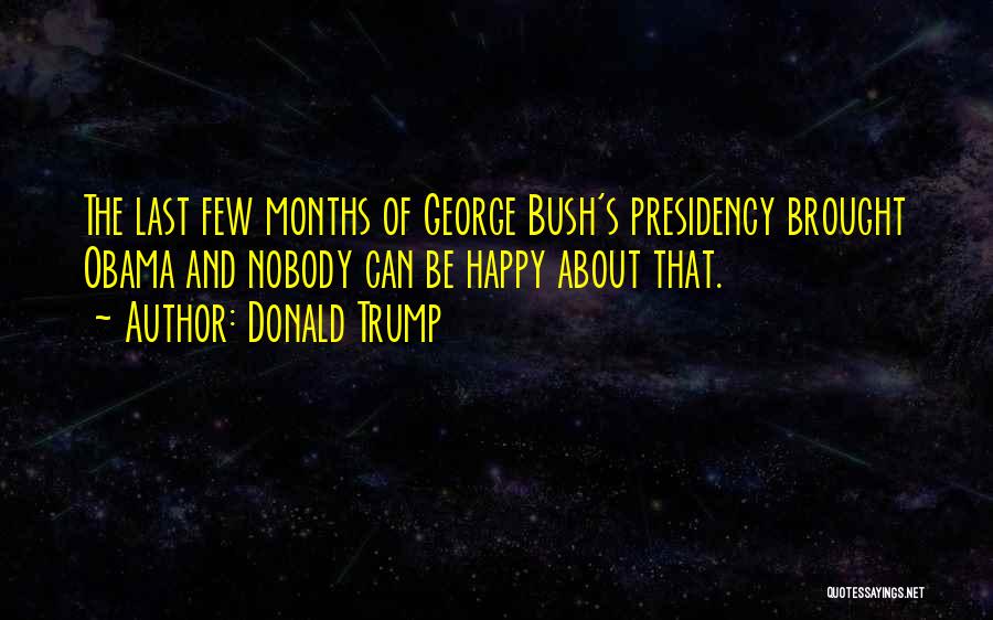 Happy 4 Months Quotes By Donald Trump